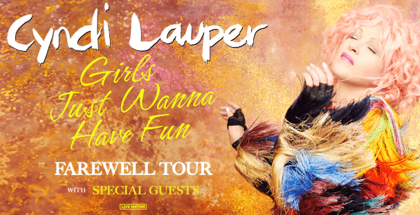 Cyndi Lauper - Girls Just Wanna Have Fun Farewell Tour Cyndi Lauper - Girls Just Wanna Have Fun Farewell Tour