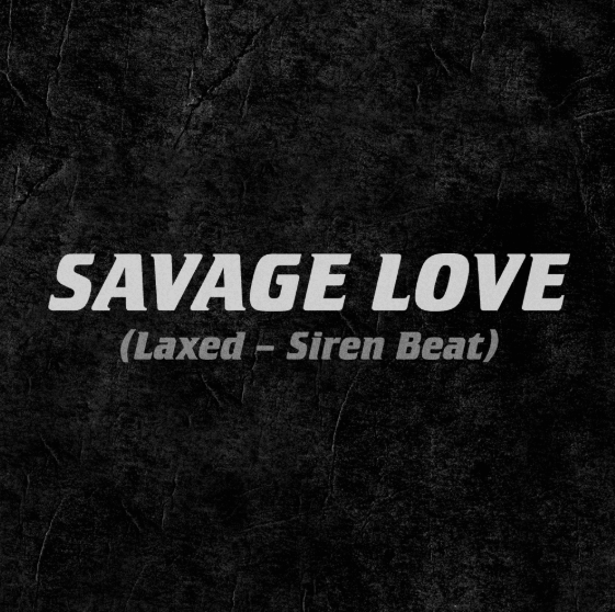 Savage Love – Jawsh 685 & Jason Derulo Savage Love – Jawsh 685 & Jason Derulo